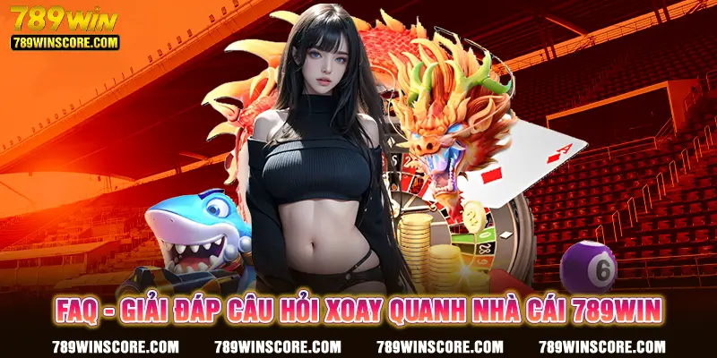 Giải đáp thắc mắc liên quan tới 789win